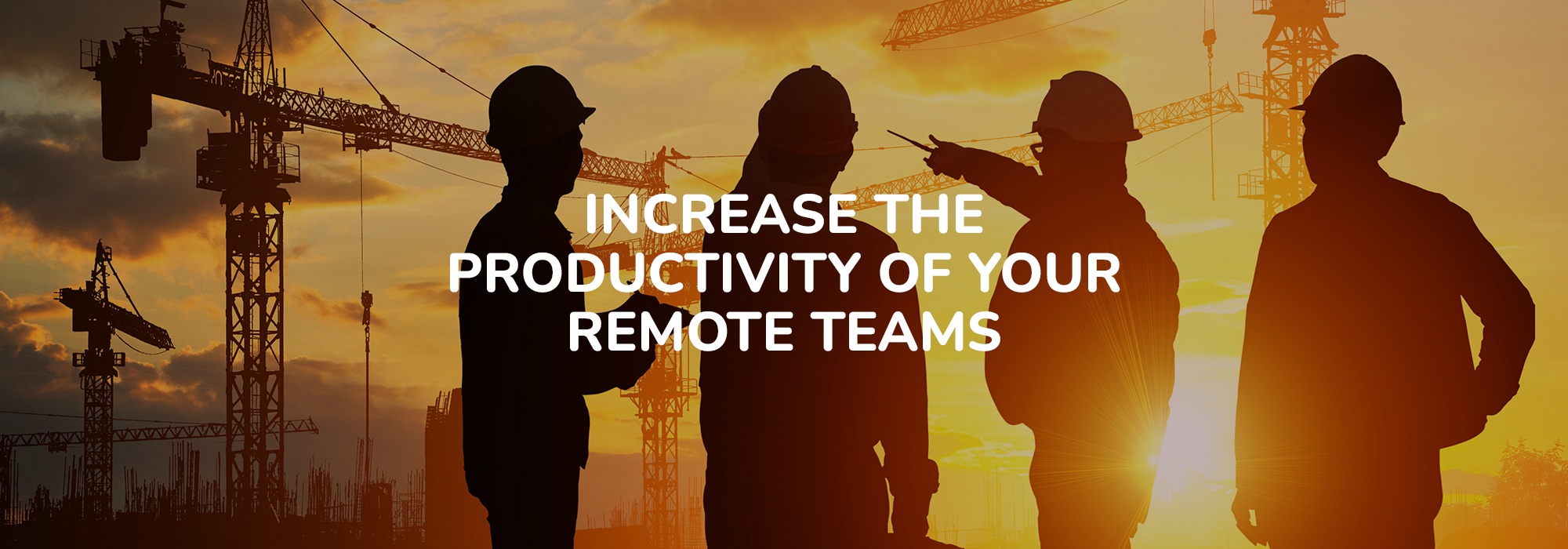 Promotional image about increasing remote team productivity in a construction environment
